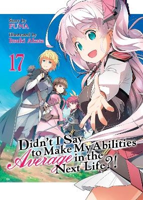 Didn't I Say to Make My Abilities Average in the Next Life?! (Light Novel) Vol. 17 -  Funa