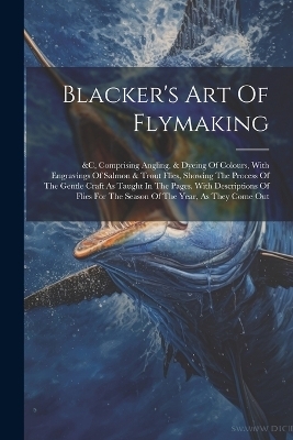 Blacker's Art Of Flymaking -  Anonymous