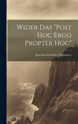 Wider Das "Post Hoc Ergo Propter Hoc" - Jens Karl Friedrich Mommsen