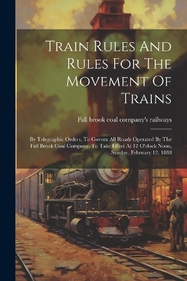 Train Rules And Rules For The Movement Of Trains - 