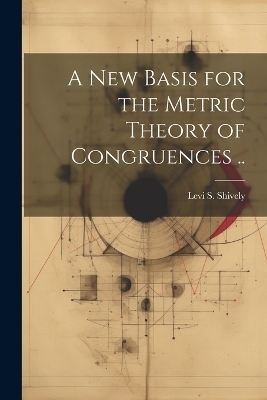 A new Basis for the Metric Theory of Congruences .. - Levi S B 1884 Shively