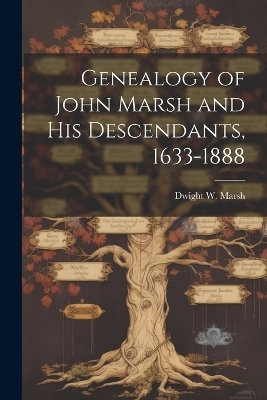 Genealogy of John Marsh and His Descendants, 1633-1888 - Dwight W Marsh