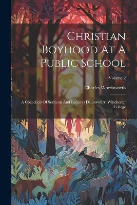 Christian Boyhood At A Public School - Charles Wordsworth