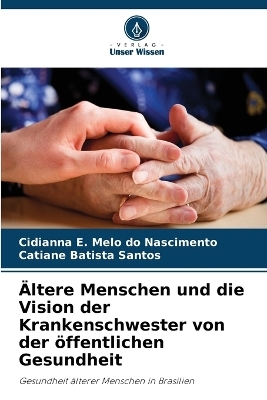 Ältere Menschen und die Vision der Krankenschwester von der öffentlichen Gesundheit - Cidianna E Melo Do Nascimento, Catiane Batista Santos