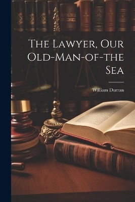 The Lawyer, Our Old-Man-of-the Sea - William Durran