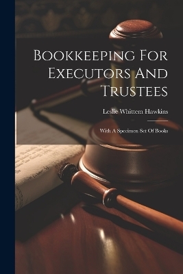 Bookkeeping For Executors And Trustees - Leslie Whittem Hawkins