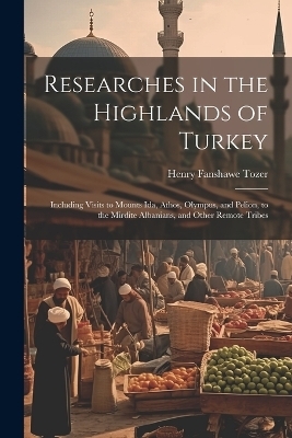 Researches in the Highlands of Turkey - Henry Fanshawe Tozer