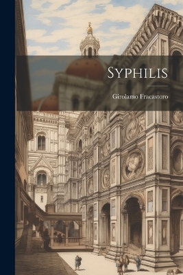 Syphilis - Girolamo Fracastoro