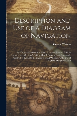 Description and Use of a Diagram of Navigation - George Watson