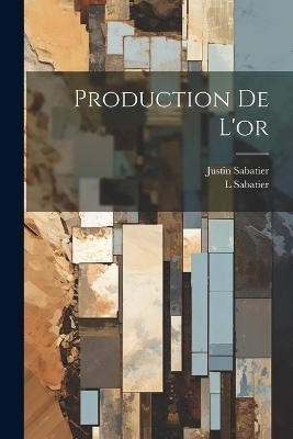 Production De L'or - Justin Sabatier, L Sabatier