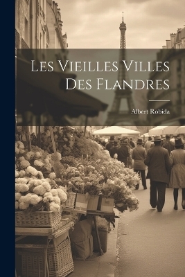 Les vieilles villes des Flandres - Albert Robida