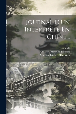 Journal D'un Interprète En Chine... - Hérisson (Maurice D'Irisson, Comte D')