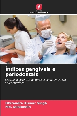 Índices gengivais e periodontais - Dhirendra Kumar Singh, MD Jalaluddin