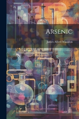 Arsenic - James Alfred Wanklyn