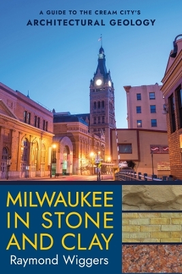 Milwaukee in Stone and Clay - Raymond Wiggers