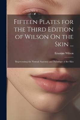 Fifteen Plates for the Third Edition of Wilson On the Skin ... - Erasmus Wilson