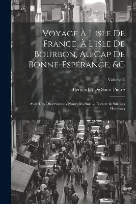 Voyage À L'isle De France, À L'isle De Bourbon, Au Cap De Bonne-Espérance, &c - Bernardin de Saint-Pierre