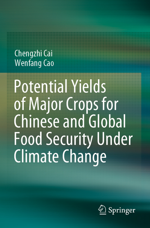 Potential Yields of Major Crops for Chinese and Global Food Security Under Climate Change - Chengzhi Cai, Wenfang Cao