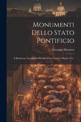 Monumenti Dello Stato Pontificio - Giuseppe Marocco