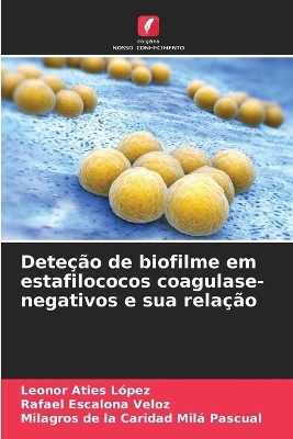 Deteção de biofilme em estafilococos coagulase-negativos e sua relação - Leonor Aties López, Rafael Escalona Veloz, Milagros de la Caridad Milá Pascual