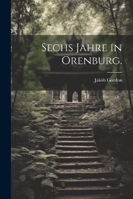 Sechs Jahre in Orenburg. - Jakób Gordon