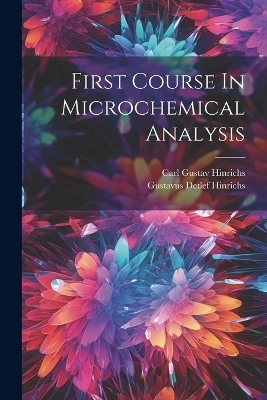 First Course In Microchemical Analysis - Carl Gustav Hinrichs