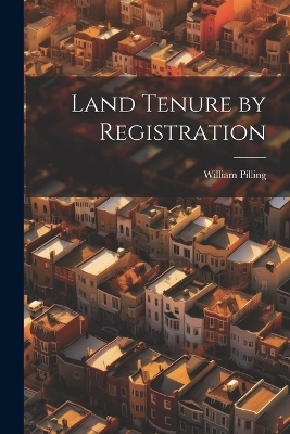 Land Tenure by Registration - William Pilling