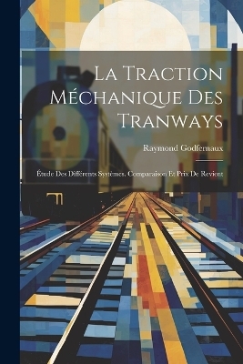 La Traction Méchanique Des Tranways - Raymond Godfernaux