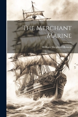 The Merchant Marine - William Shepherd Benson