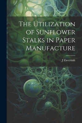 The Utilization of Sunflower Stalks in Paper Manufacture - J Zavertnik