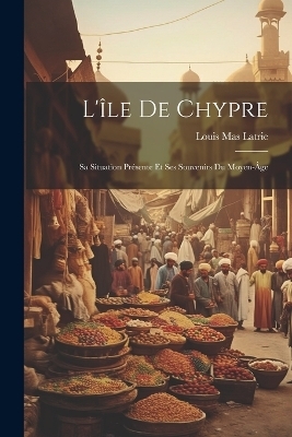 L'île De Chypre - Louis Mas Latrie