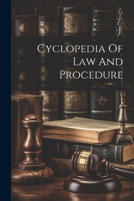 Cyclopedia Of Law And Procedure -  Anonymous