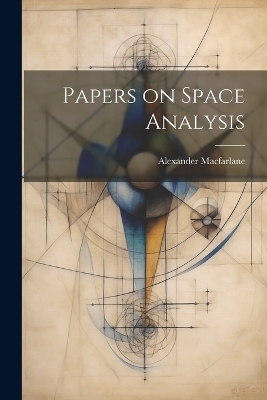 Papers on Space Analysis - Alexander MacFarlane