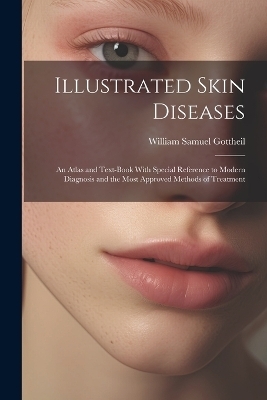 Illustrated Skin Diseases - William Samuel Gottheil