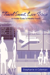 Travel Smart, Live Wise -  Stephanie A Coleman