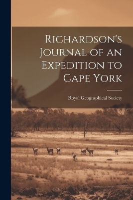 Richardson's Journal of an Expedition to Cape York - 