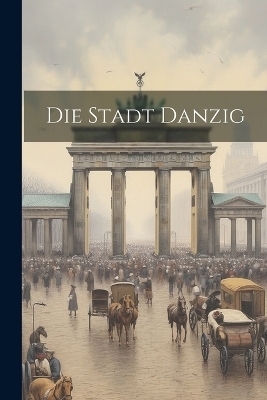 Die Stadt Danzig -  Anonymous