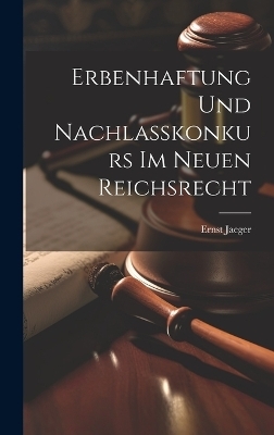 Erbenhaftung Und Nachlasskonkurs Im Neuen Reichsrecht - Ernst Jaeger