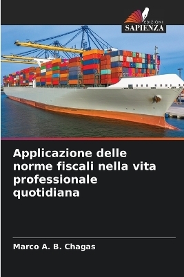 Applicazione delle norme fiscali nella vita professionale quotidiana - Marco A B Chagas