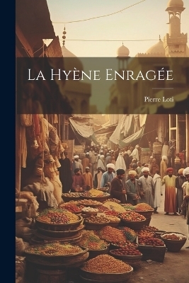 La hyène enragée - Pierre Loti