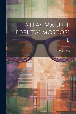 Atlas Manuel D'ophtalmoscopie - Otto Haab