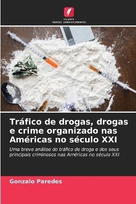 Tráfico de drogas, drogas e crime organizado nas Américas no século XXI - Gonzalo Paredes