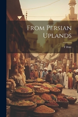 From Persian Uplands - Hale F