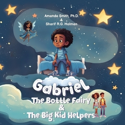 Gabriel, the Bottle Fairy, and the Big Kid Helpers - Sharif R G Holman