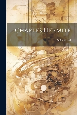 Charles Hermite - Emile Picard