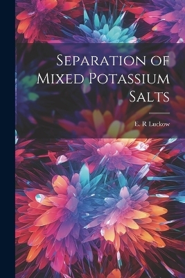 Separation of Mixed Potassium Salts - E R Luckow