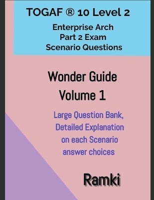 TOGAF(R) 10 Level 2 Enterprise Arch Part 2 Exam Wonder Guide Volume 1 -  Ramki