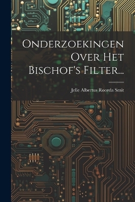 Onderzoekingen Over Het Bischof's Filter... - 