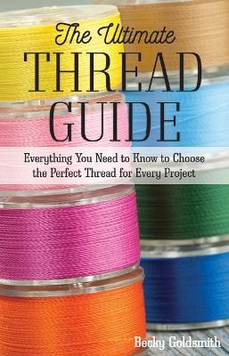 The Ultimate Thread Guide - Becky Goldsmith