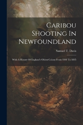 Caribou Shooting In Newfoundland - Samuel T Davis